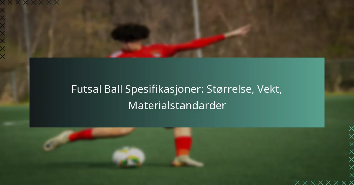 Futsal Ball Spesifikasjoner: Størrelse, Vekt, Materialstandarder