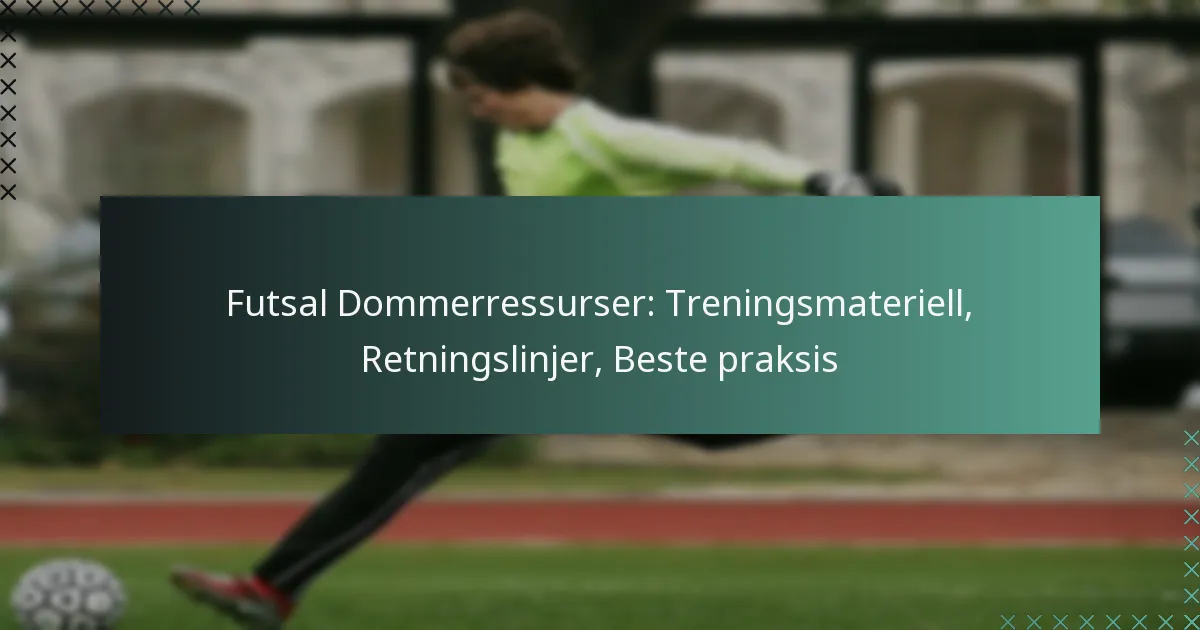 Futsal Dommerressurser: Treningsmateriell, Retningslinjer, Beste praksis