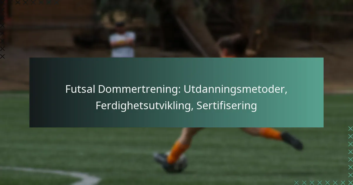 Futsal Dommertrening: Utdanningsmetoder, Ferdighetsutvikling, Sertifisering