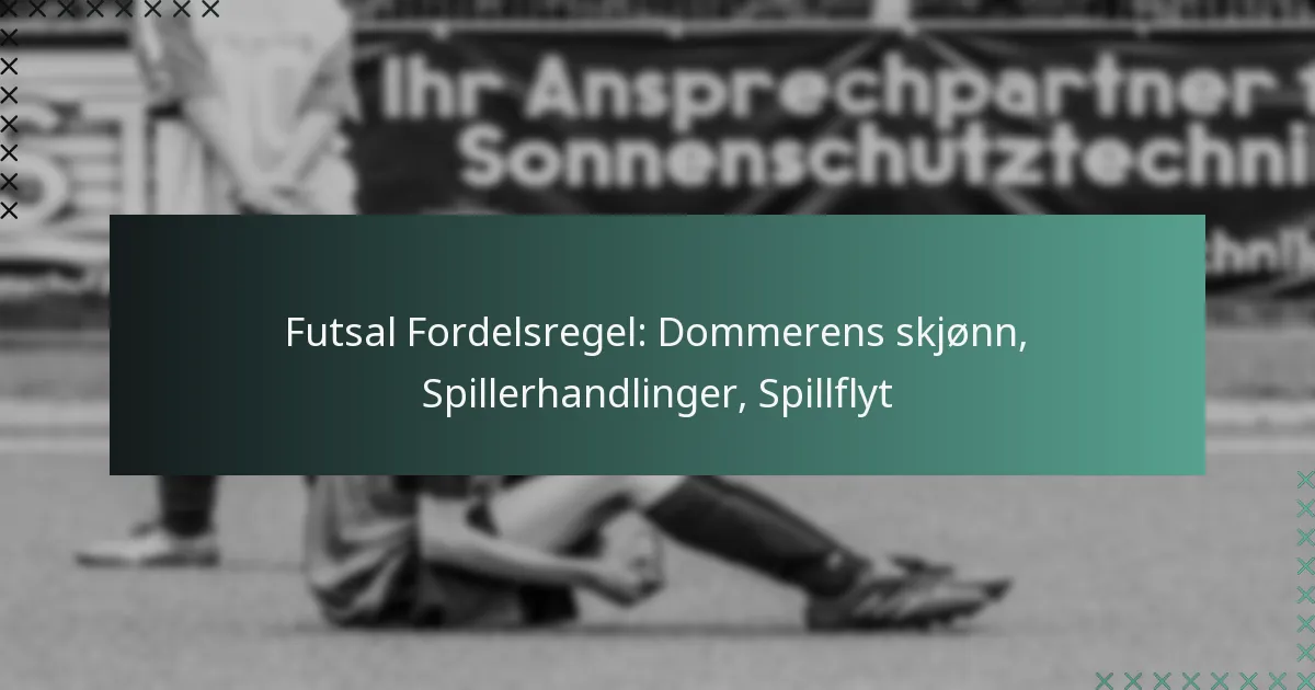 Futsal Fordelsregel: Dommerens skjønn, Spillerhandlinger, Spillflyt
