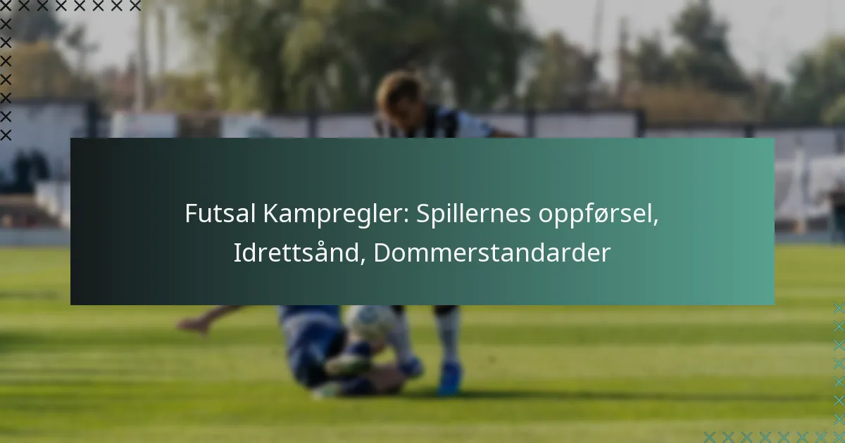 Futsal Kampregler: Spillernes oppførsel, Idrettsånd, Dommerstandarder