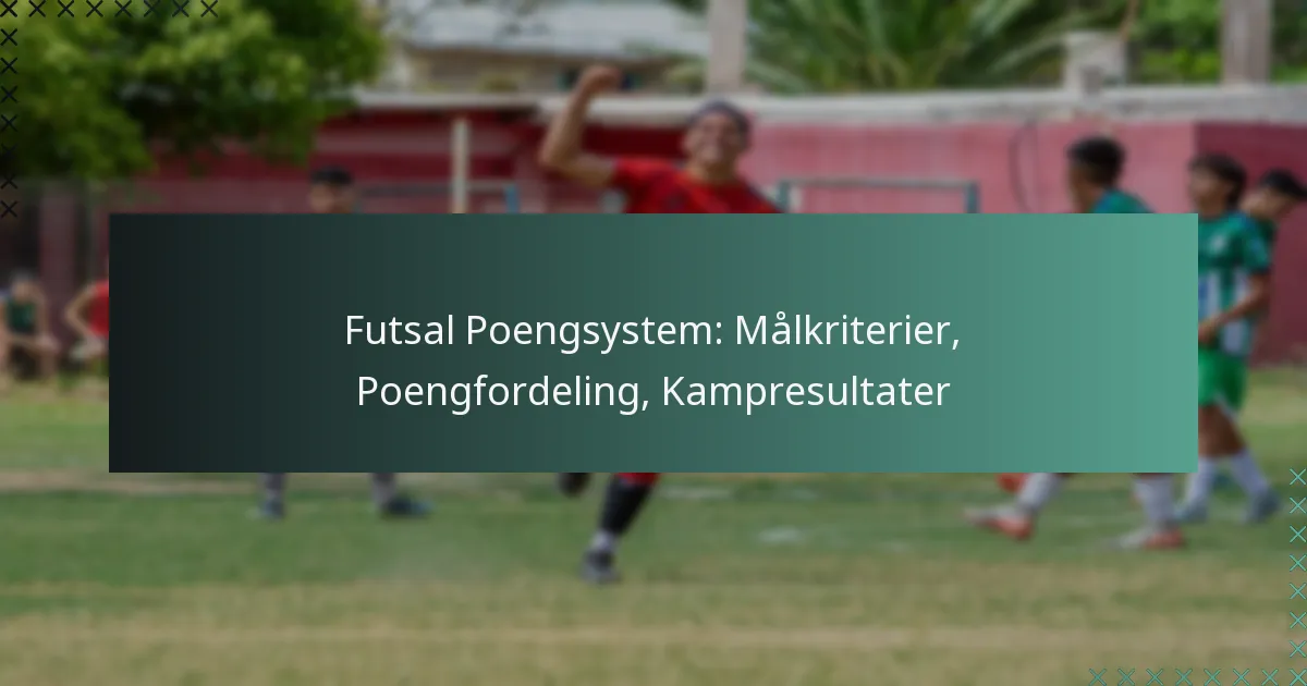 Futsal Poengsystem: Målkriterier, Poengfordeling, Kampresultater