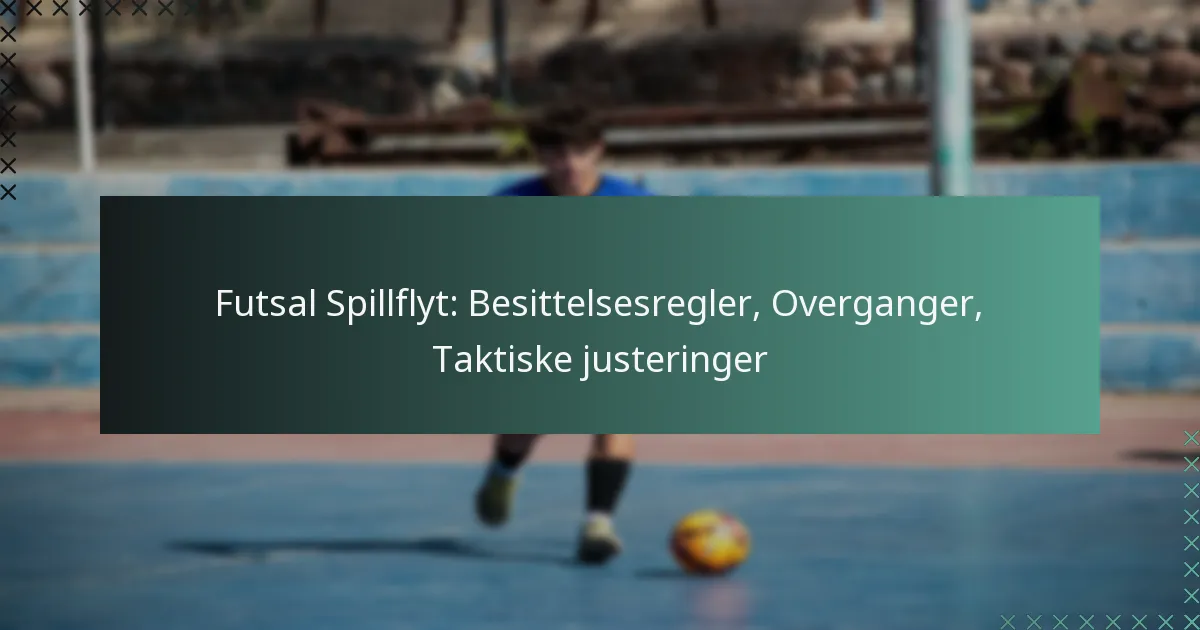 Futsal Spillflyt: Besittelsesregler, Overganger, Taktiske justeringer