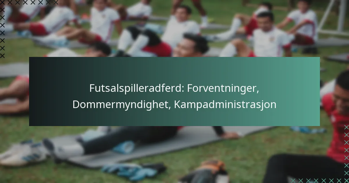 Futsalspilleradferd: Forventninger, Dommermyndighet, Kampadministrasjon