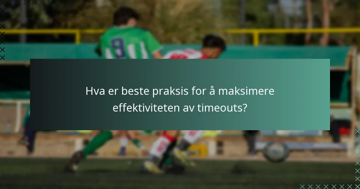 Hva er beste praksis for å maksimere effektiviteten av timeouts?
