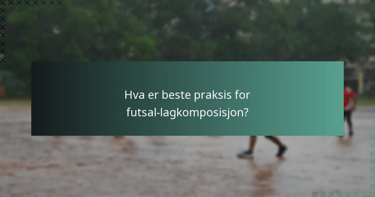 Hva er beste praksis for futsal-lagkomposisjon?