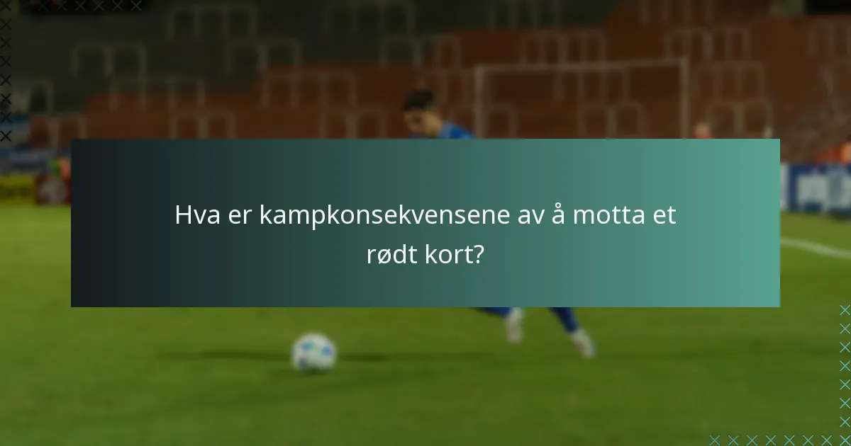 Hva er kampkonsekvensene av å motta et rødt kort?