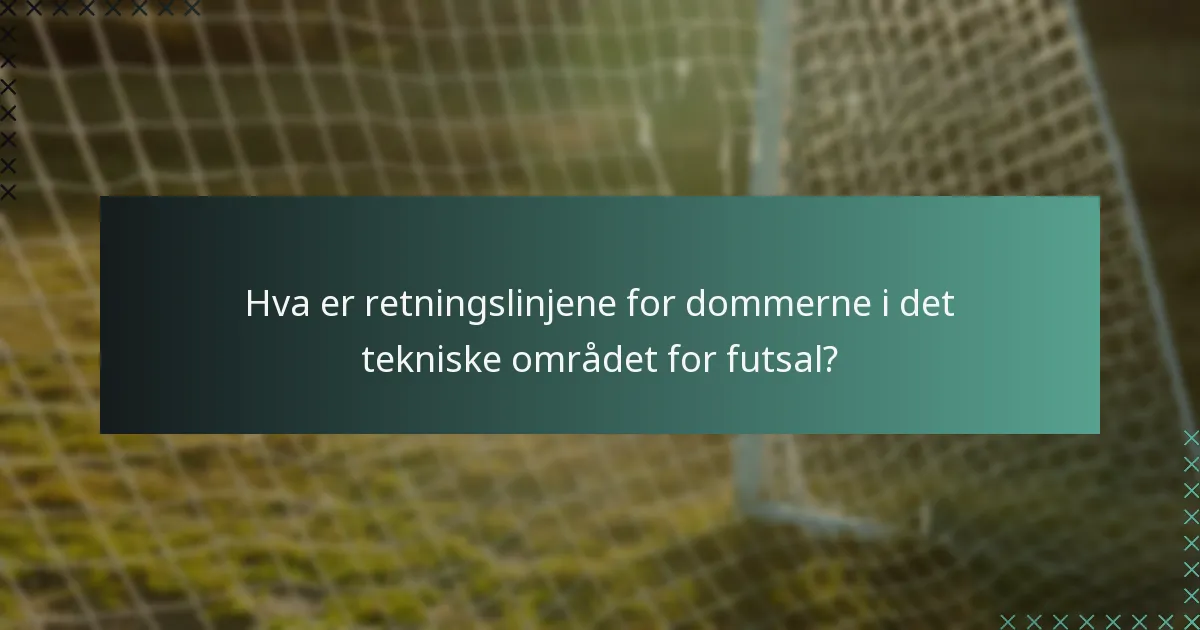 Hva er retningslinjene for dommerne i det tekniske området for futsal?