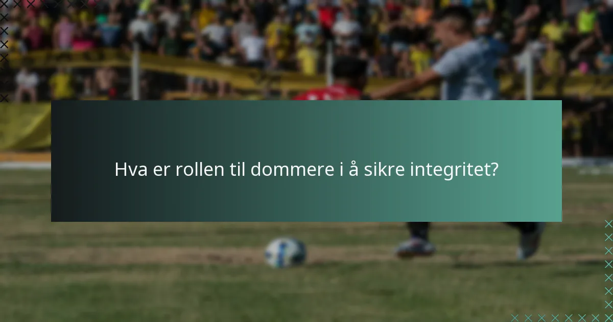 Hva er rollen til dommere i å sikre integritet?