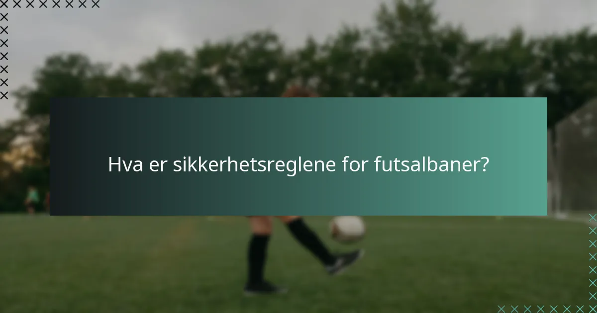Hva er sikkerhetsreglene for futsalbaner?