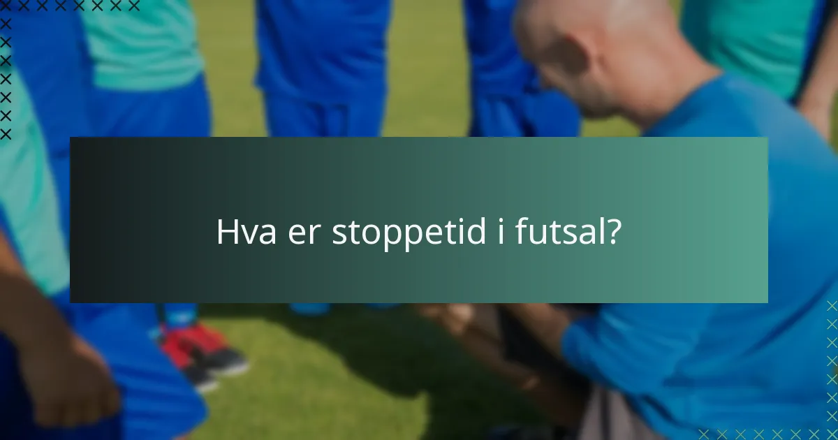 Hva er stoppetid i futsal?