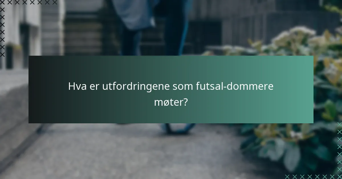 Hva er utfordringene som futsal-dommere møter?
