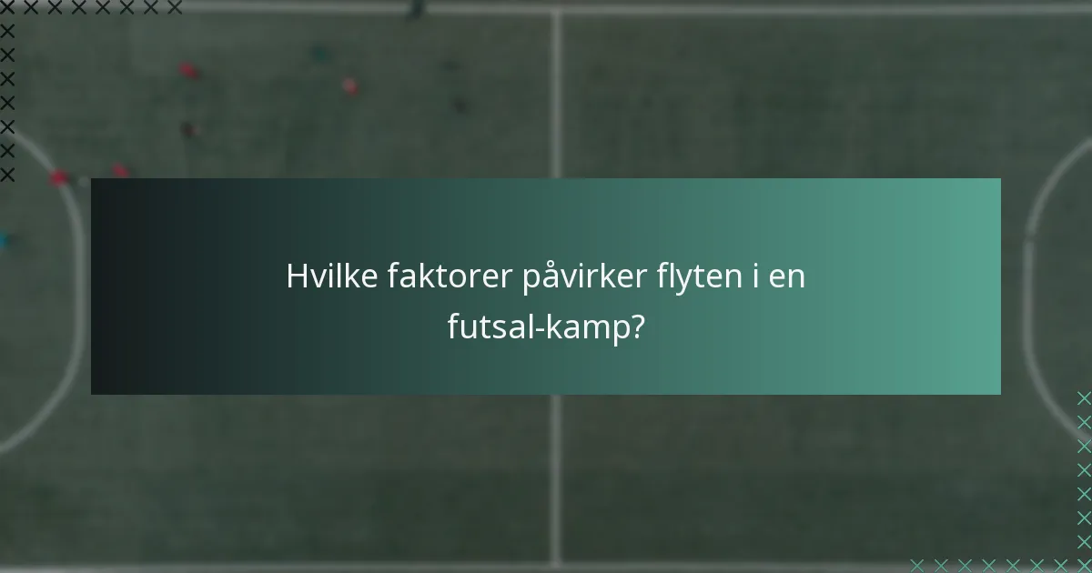 Hvilke faktorer påvirker flyten i en futsal-kamp?