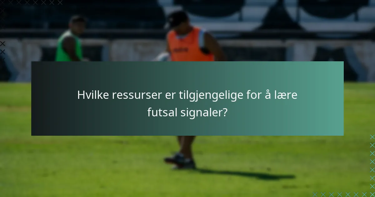 Hvilke ressurser er tilgjengelige for å lære futsal signaler?