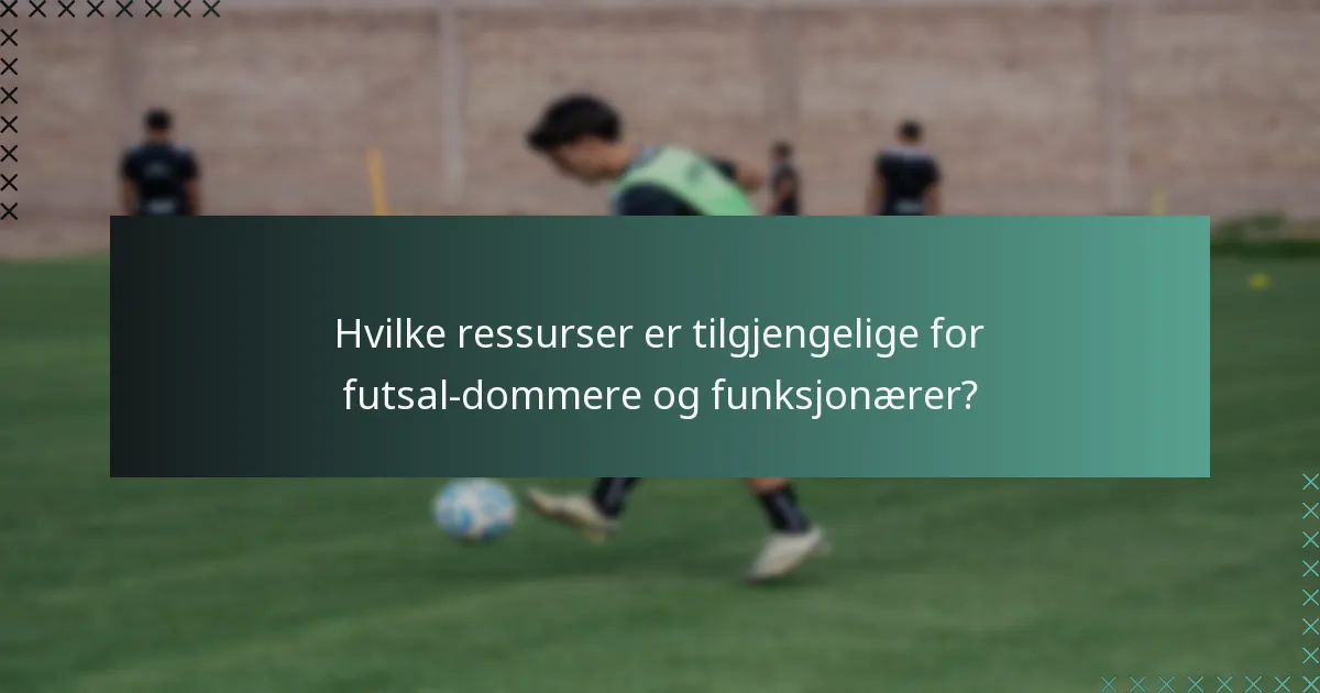 Hvilke ressurser er tilgjengelige for futsal-dommere og funksjonærer?