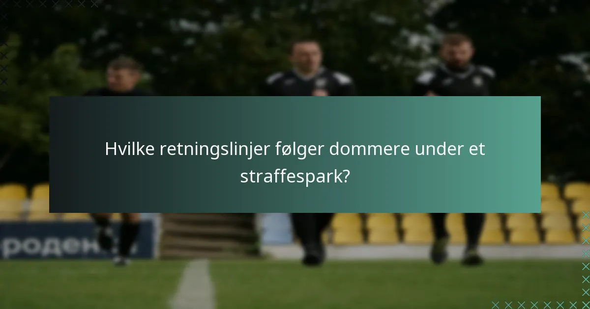 Hvilke retningslinjer følger dommere under et straffespark?