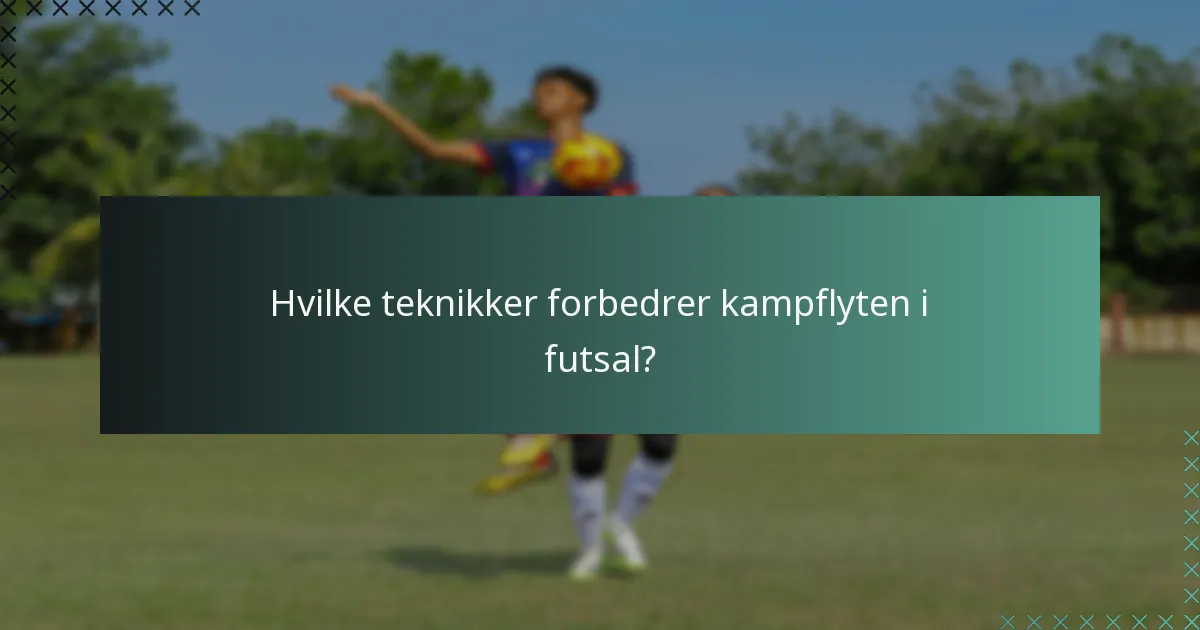 Hvilke teknikker forbedrer kampflyten i futsal?
