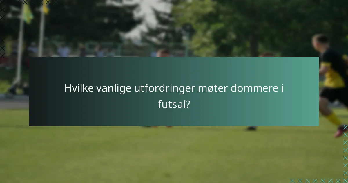 Hvilke vanlige utfordringer møter dommere i futsal?
