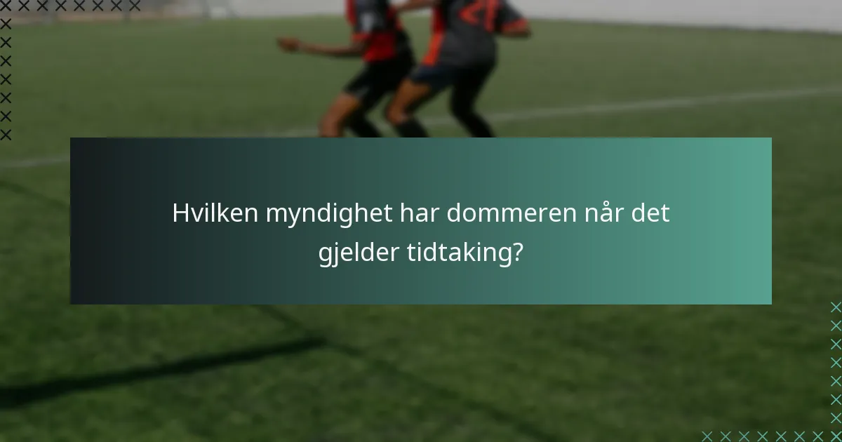 Hvilken myndighet har dommeren når det gjelder tidtaking?