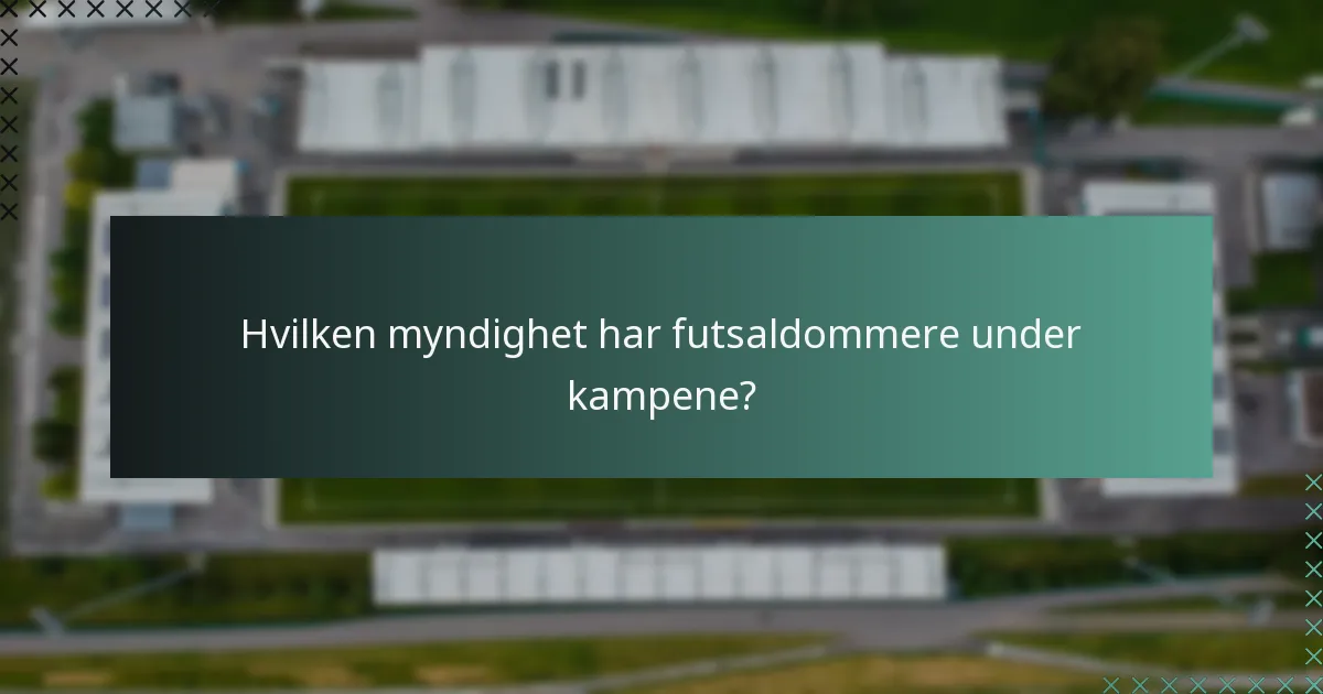 Hvilken myndighet har futsaldommere under kampene?