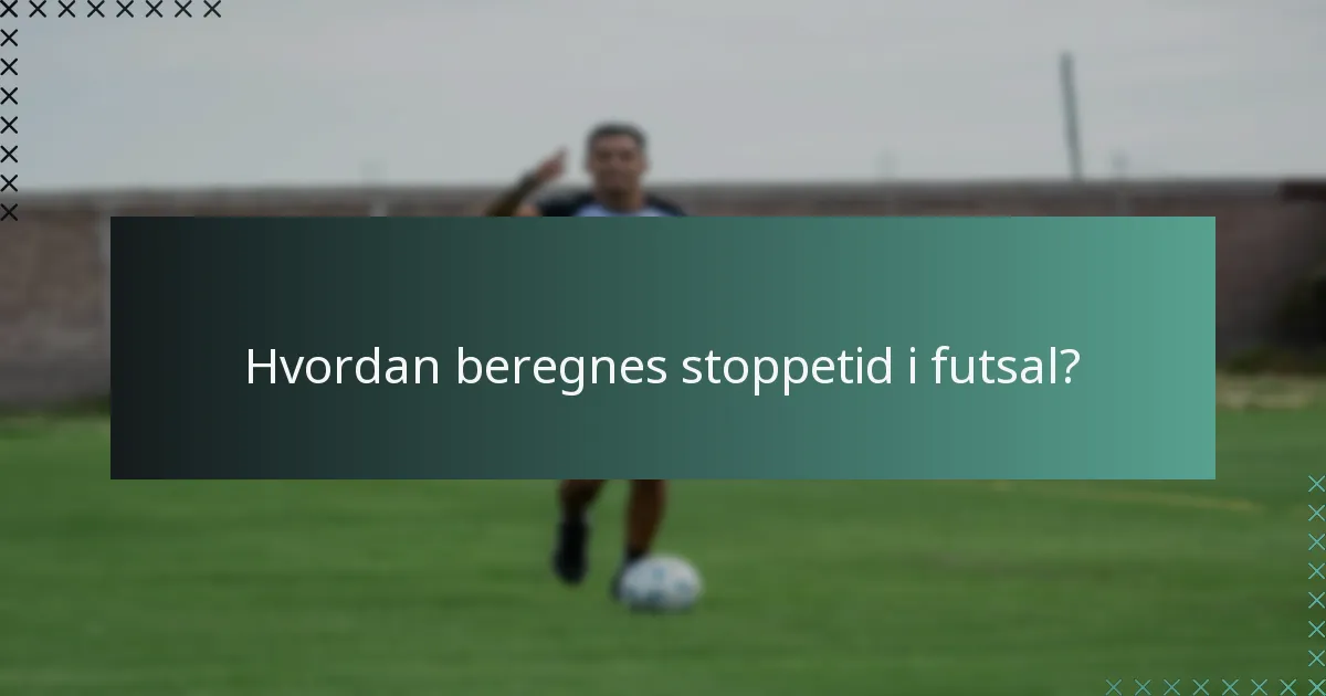 Hvordan beregnes stoppetid i futsal?