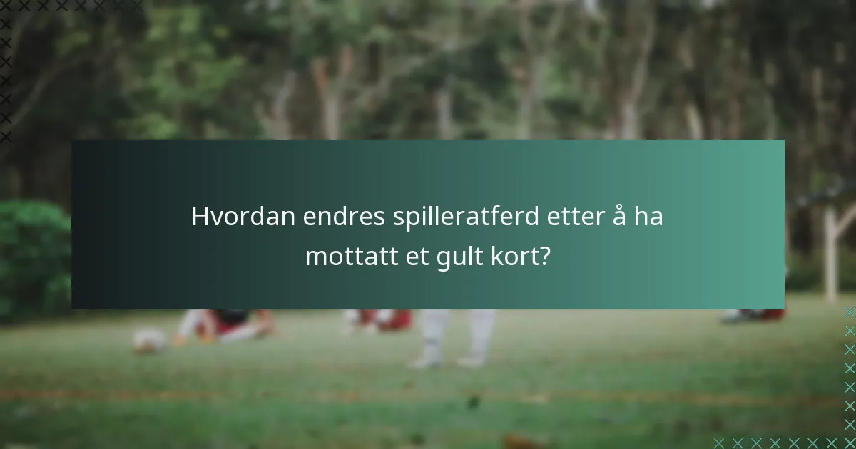 Hvordan endres spilleratferd etter å ha mottatt et gult kort?