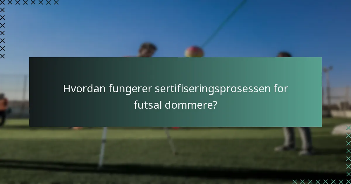 Hvordan fungerer sertifiseringsprosessen for futsal dommere?