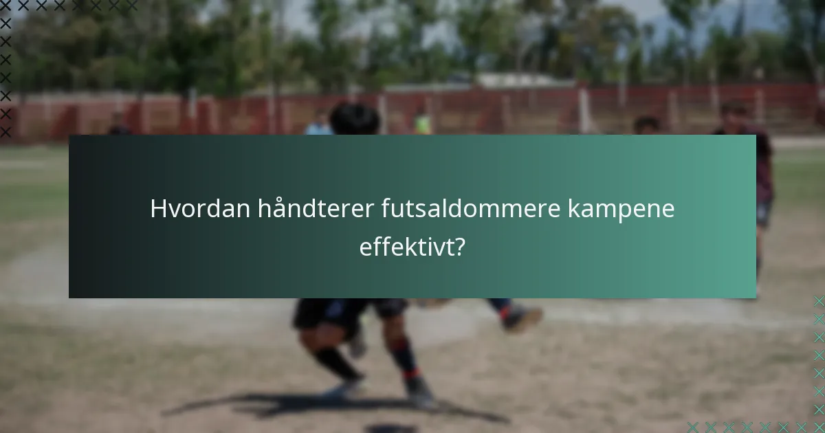 Hvordan håndterer futsaldommere kampene effektivt?
