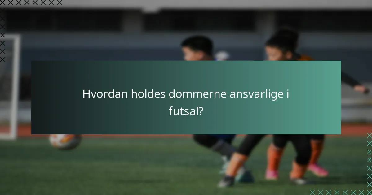 Hvordan holdes dommerne ansvarlige i futsal?