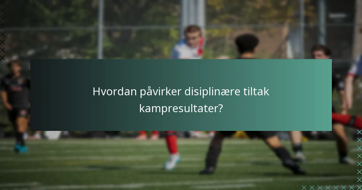 Hvordan påvirker disiplinære tiltak kampresultater?