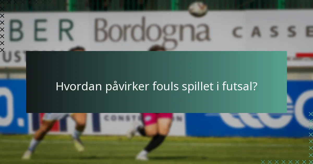 Hvordan påvirker fouls spillet i futsal?