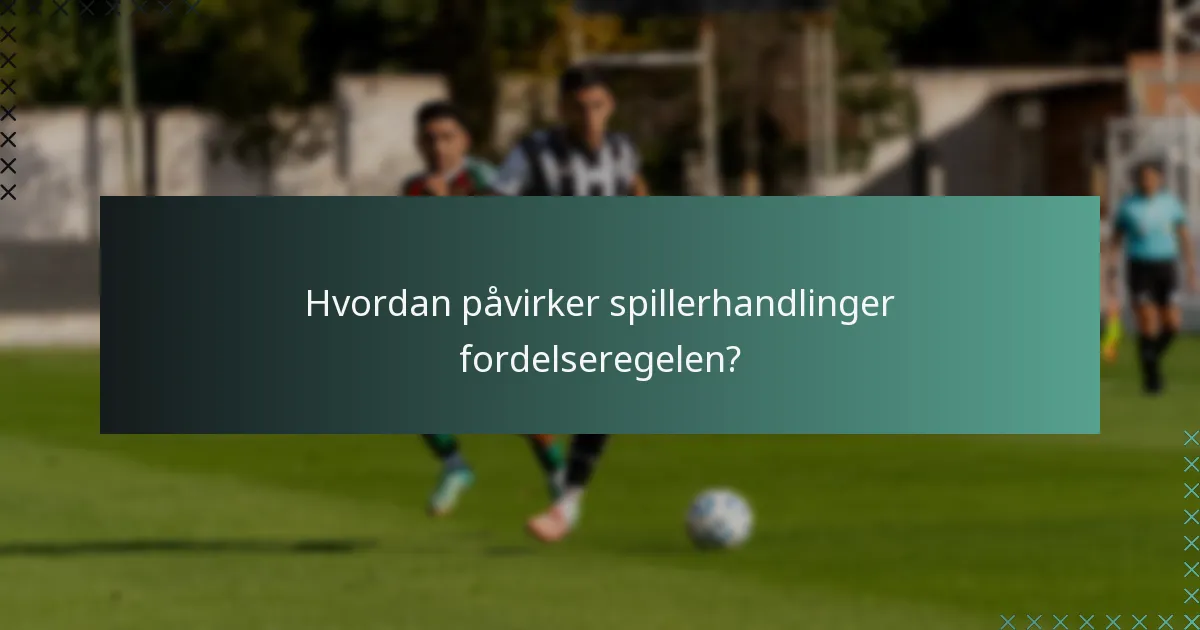 Hvordan påvirker spillerhandlinger fordelseregelen?