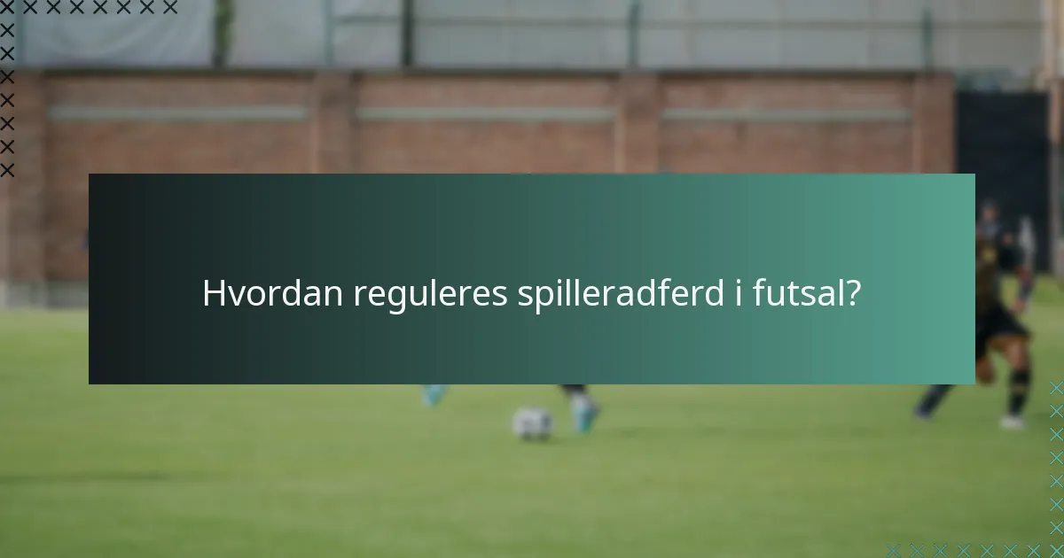 Hvordan reguleres spilleradferd i futsal?