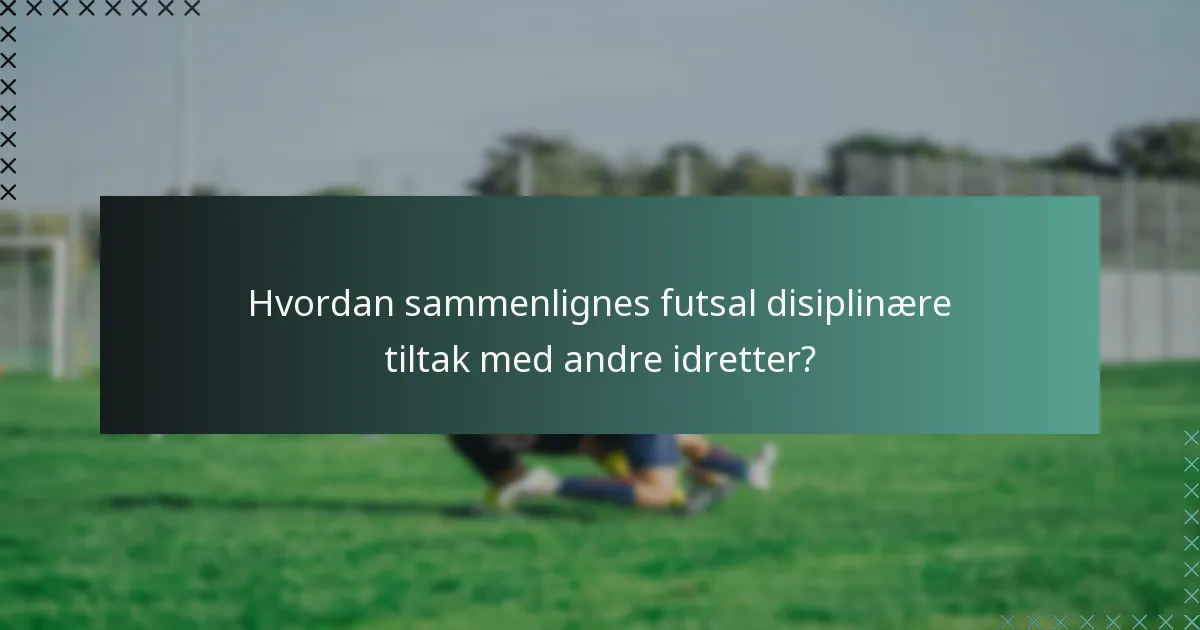 Hvordan sammenlignes futsal disiplinære tiltak med andre idretter?
