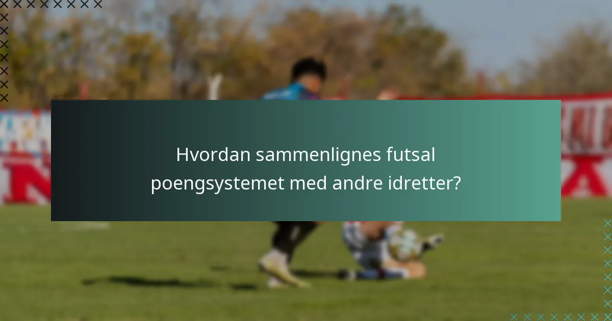 Hvordan sammenlignes futsal poengsystemet med andre idretter?