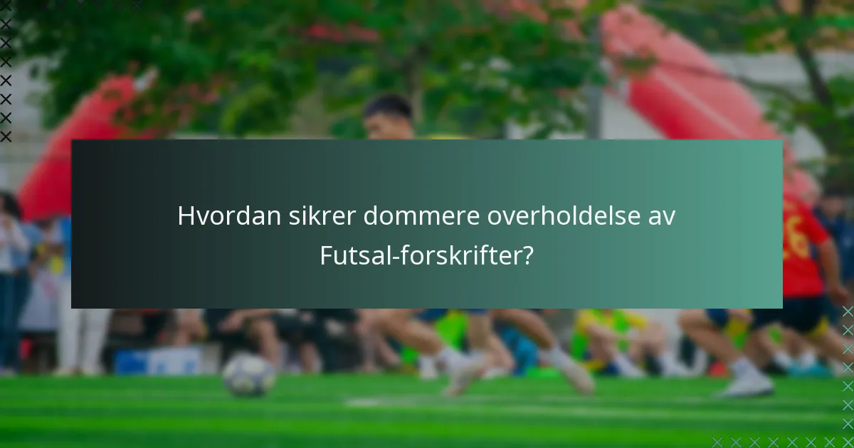 Hvordan sikrer dommere overholdelse av Futsal-forskrifter?