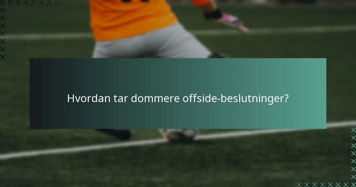 Hvordan tar dommere offside-beslutninger?