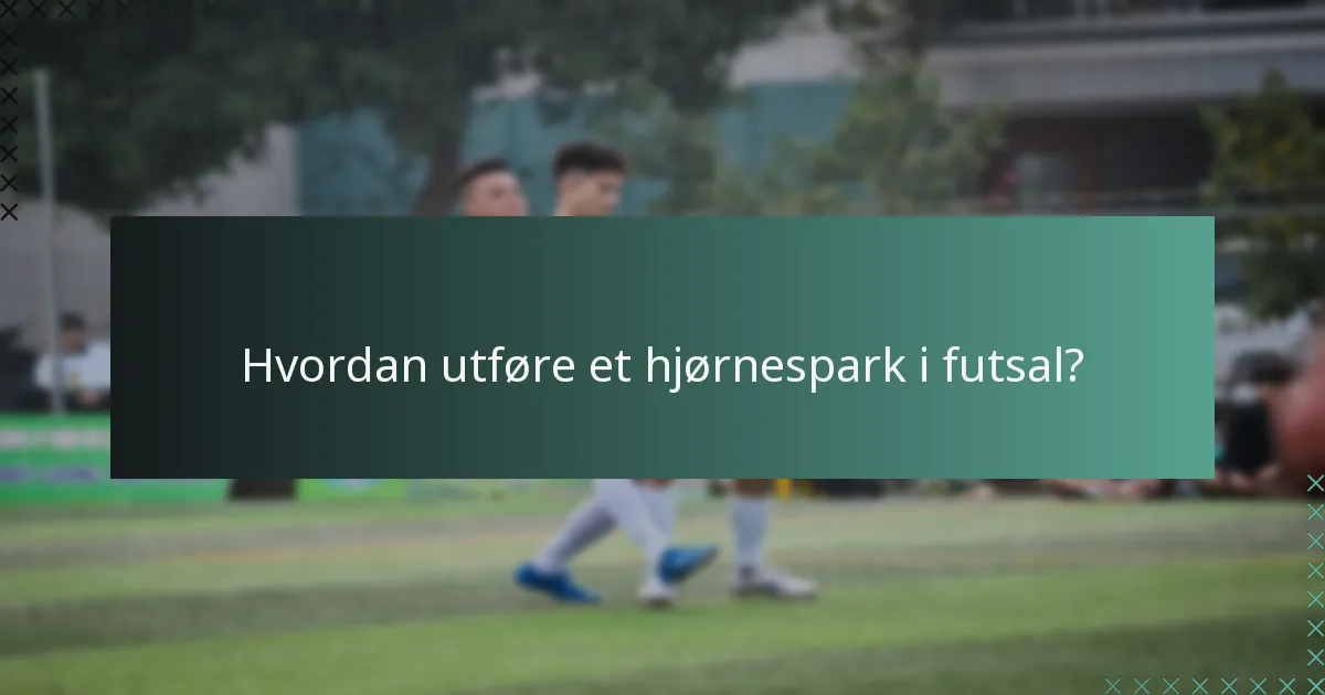 Hvordan utføre et hjørnespark i futsal?